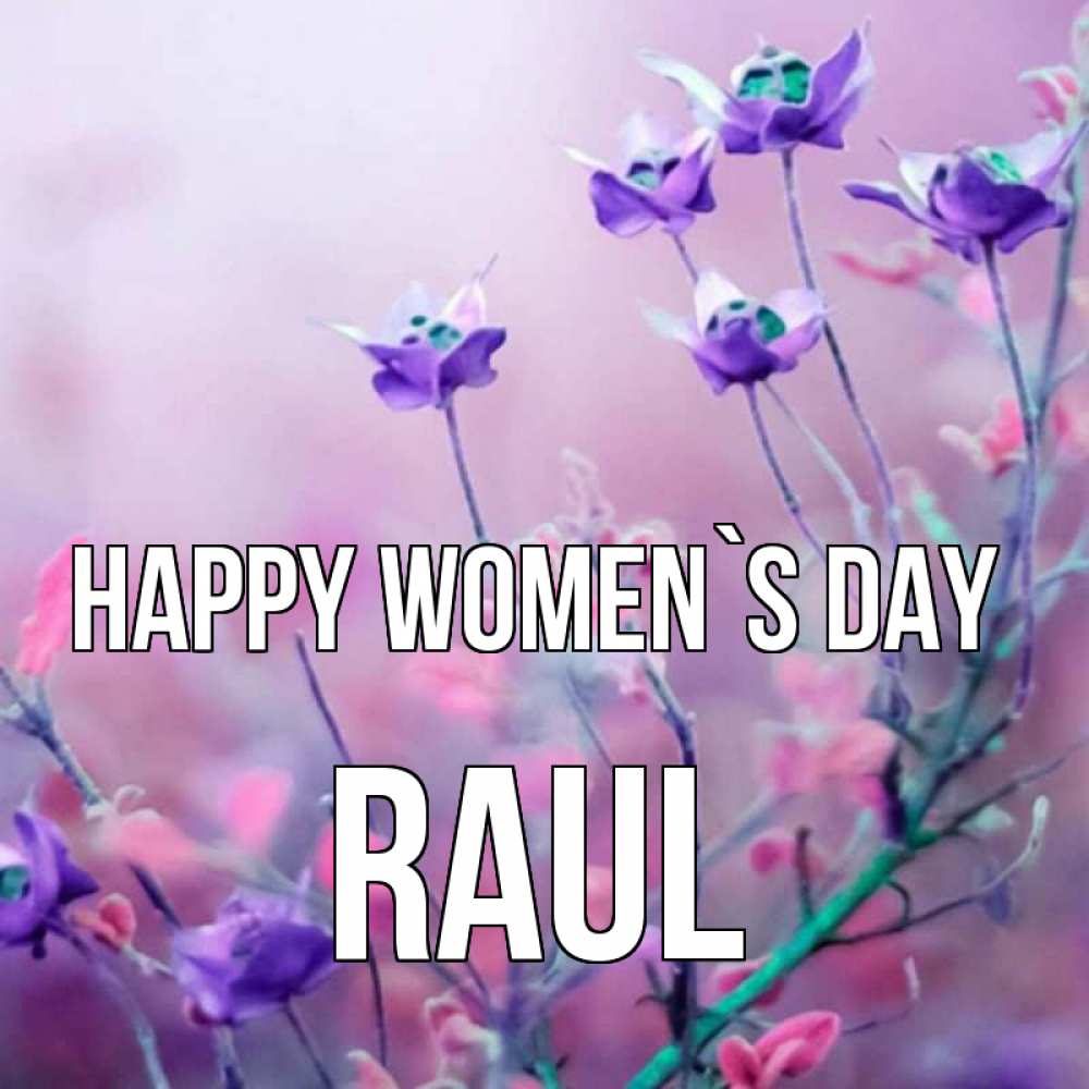 Greetings card с именем, Raul happy women`s day международный женский день 2 Greetings with text for free download 